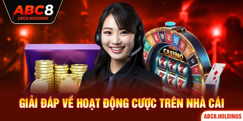 Giải đáp về hoạt động cược trên nhà cái