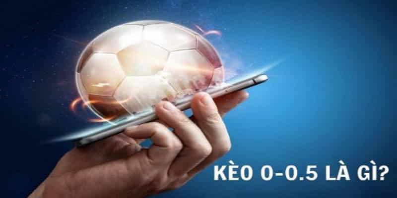 kèo 0-0.5 là gì