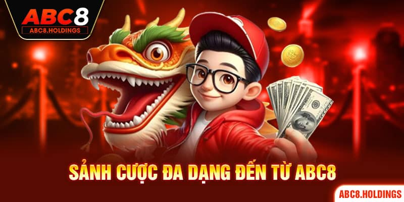 Sảnh cược đa dạng đến từ ABC8