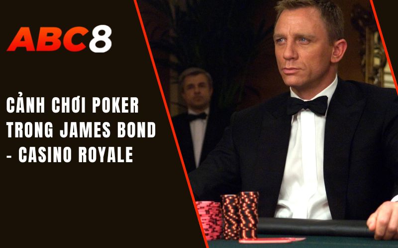 Cờ Bạc Trong Phim Ảnh – Một Số Cảnh Quay Đắt Giá 1 Cảnh chơi Poker trong James Bond - Casino Royale